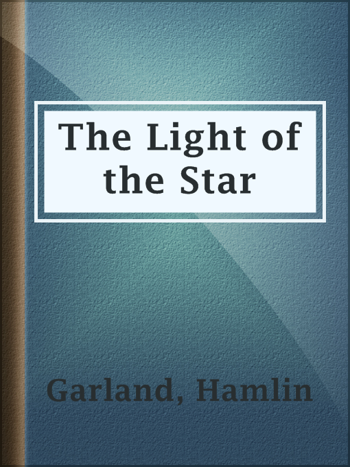 Title details for The Light of the Star by Hamlin Garland - Available
